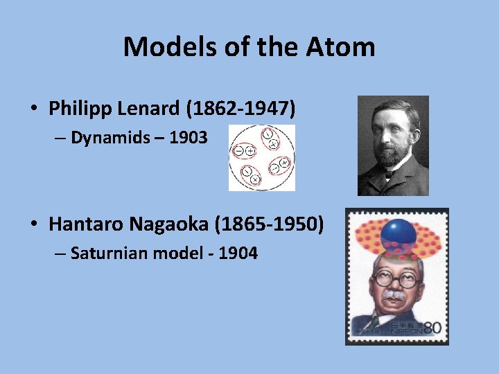 Models of the Atom • Philipp Lenard (1862 -1947) – Dynamids – 1903 •