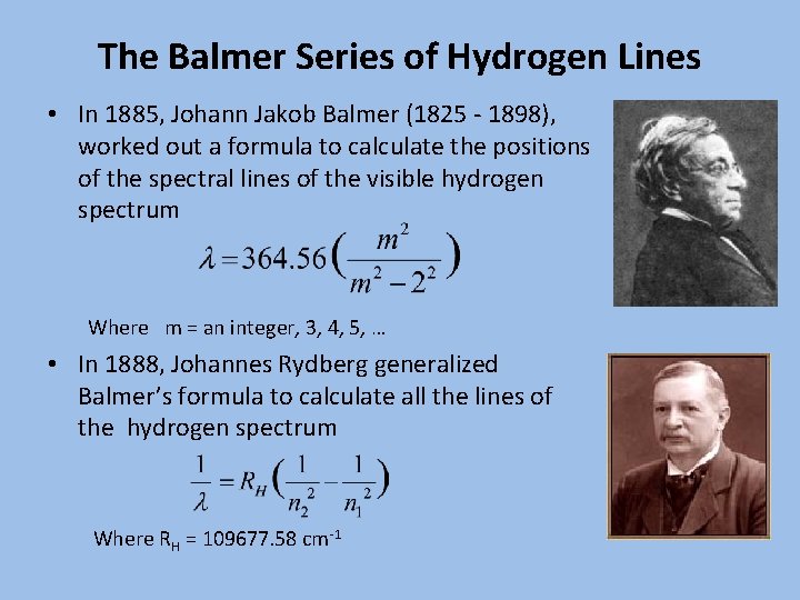 The Balmer Series of Hydrogen Lines • In 1885, Johann Jakob Balmer (1825 -