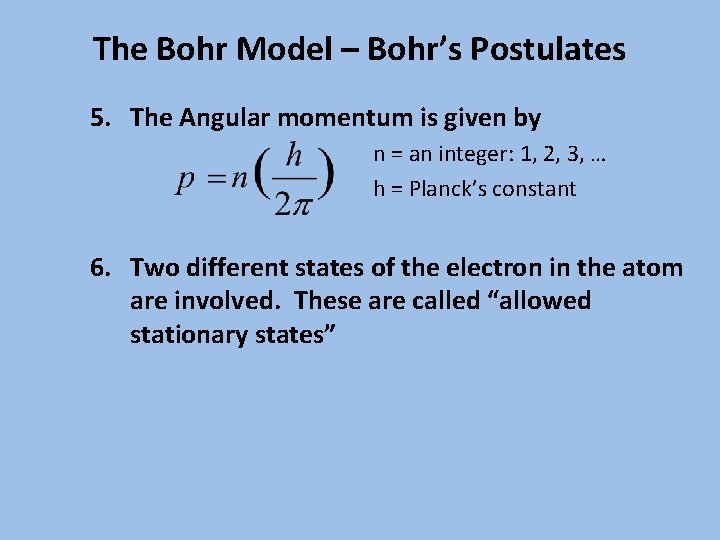 The Bohr Model – Bohr’s Postulates 5. The Angular momentum is given by n