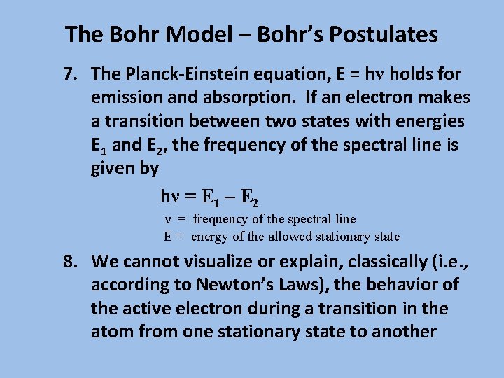 The Bohr Model – Bohr’s Postulates 7. The Planck-Einstein equation, E = hν holds