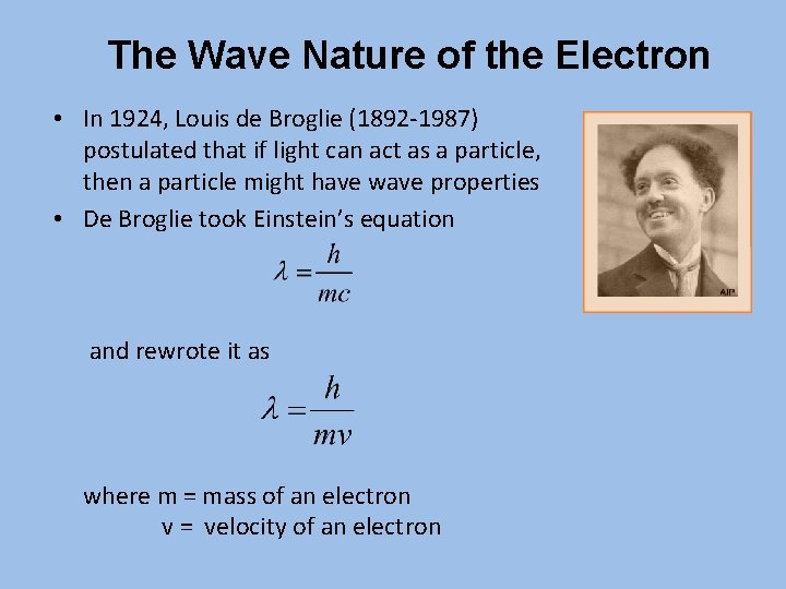 The Wave Nature of the Electron • In 1924, Louis de Broglie (1892 -1987)