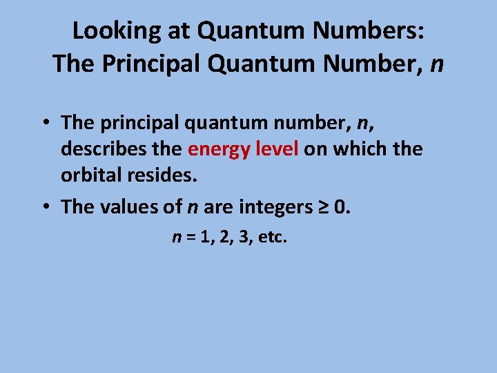 Looking at Quantum Numbers: The Principal Quantum Number, n • The principal quantum number,