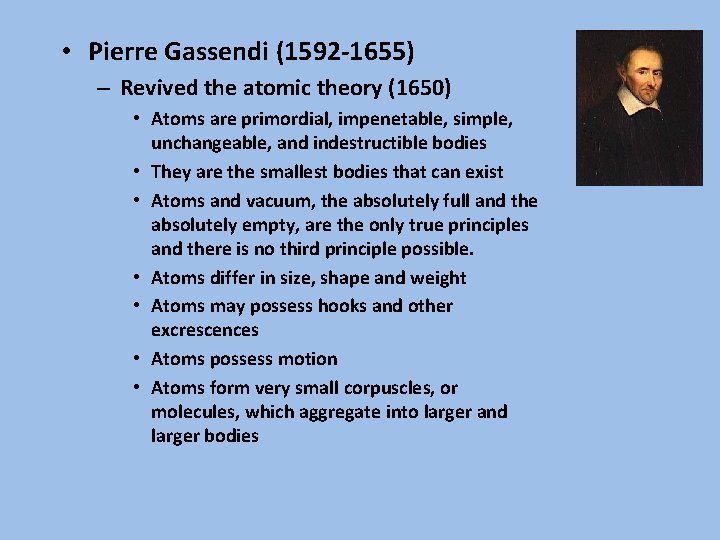  • Pierre Gassendi (1592 -1655) – Revived the atomic theory (1650) • Atoms