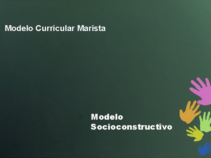 Modelo Curricular Marista Modelo Socioconstructivo 
