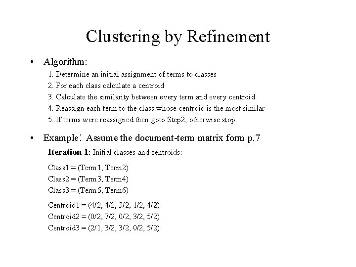 Clustering by Refinement • Algorithm: 1. Determine an initial assignment of terms to classes Clustering by Refinement • Algorithm: 1. Determine an initial assignment of terms to classes
