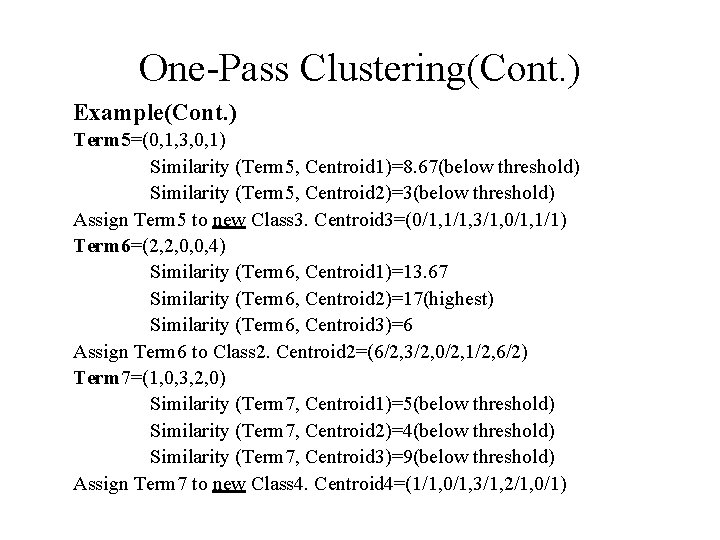 One-Pass Clustering(Cont. ) Example(Cont. ) Term 5=(0, 1, 3, 0, 1) Similarity (Term 5, One-Pass Clustering(Cont. ) Example(Cont. ) Term 5=(0, 1, 3, 0, 1) Similarity (Term 5,