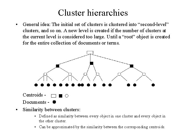 Cluster hierarchies • General idea: The initial set of clusters is clustered into “second-level” Cluster hierarchies • General idea: The initial set of clusters is clustered into “second-level”