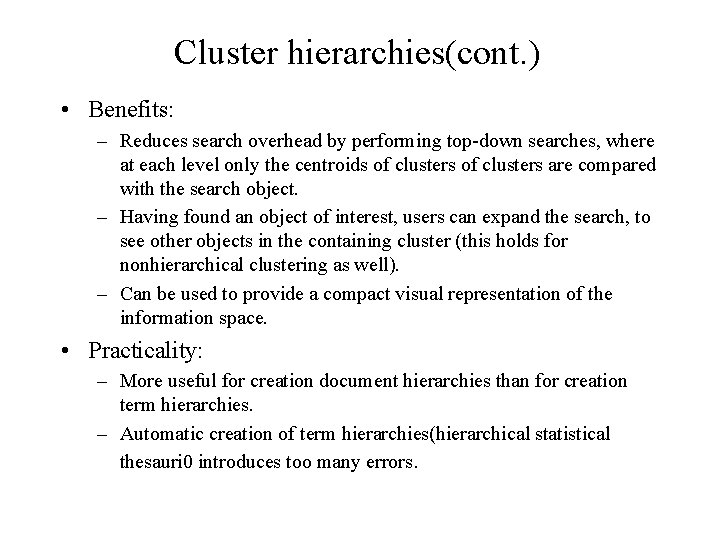 Cluster hierarchies(cont. ) • Benefits: – Reduces search overhead by performing top-down searches, where Cluster hierarchies(cont. ) • Benefits: – Reduces search overhead by performing top-down searches, where