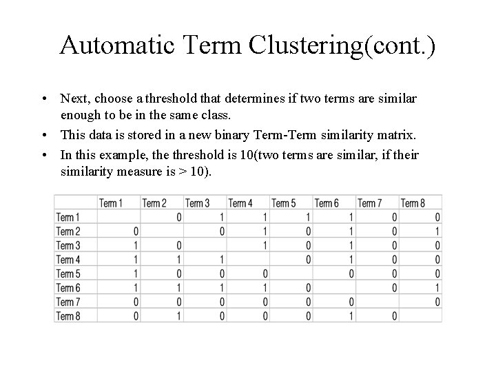 Automatic Term Clustering(cont. ) • Next, choose a threshold that determines if two terms Automatic Term Clustering(cont. ) • Next, choose a threshold that determines if two terms