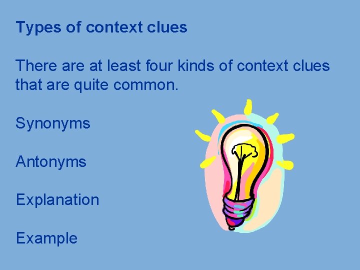 Types of context clues There at least four kinds of context clues that are