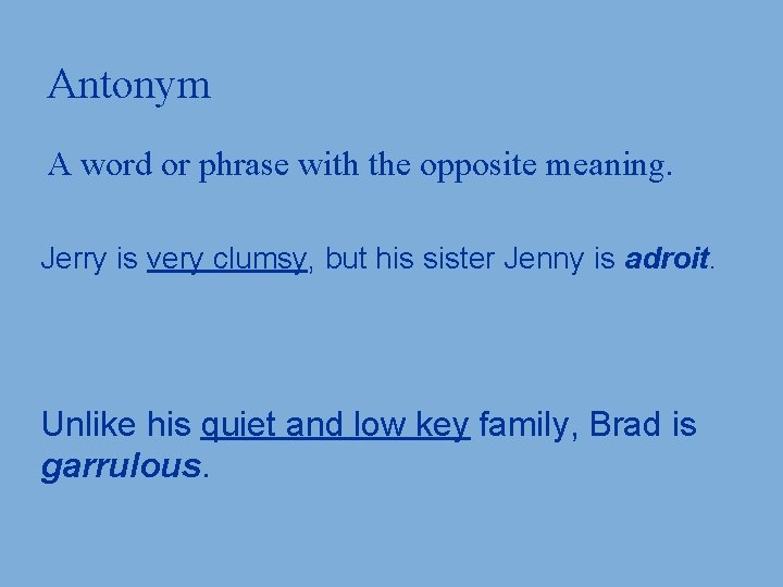 Antonym A word or phrase with the opposite meaning. Jerry is very clumsy, but