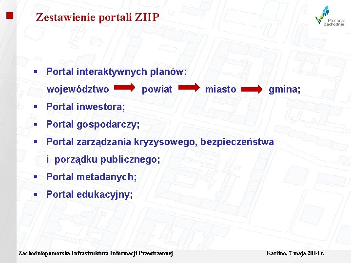  Zestawienie portali ZIIP Portal interaktywnych planów: województwo powiat miasto gmina; Portal inwestora; Portal