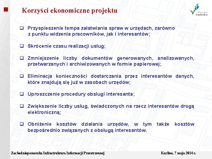  Korzyści ekonomiczne projektu q Przyspieszenie tempa załatwiania spraw w urzędach, zarówno z punktu