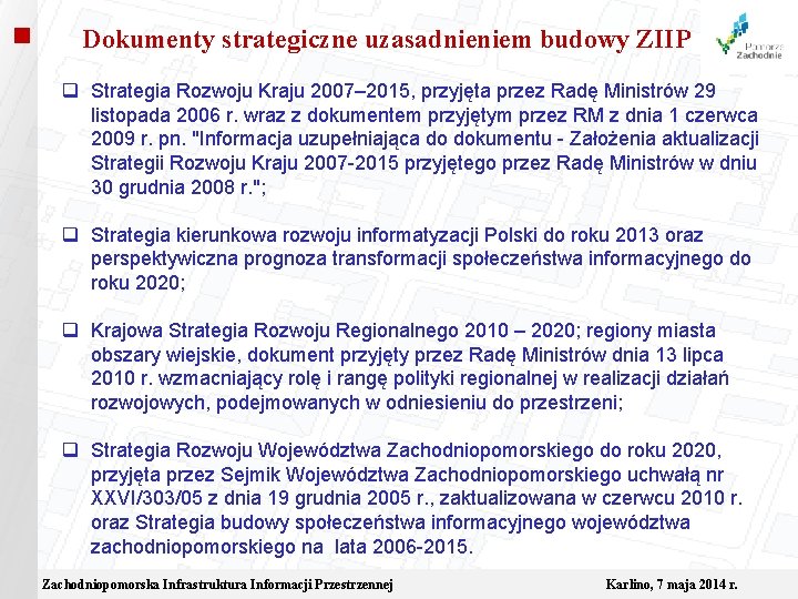  Dokumenty strategiczne uzasadnieniem budowy ZIIP q Strategia Rozwoju Kraju 2007– 2015, przyjęta przez