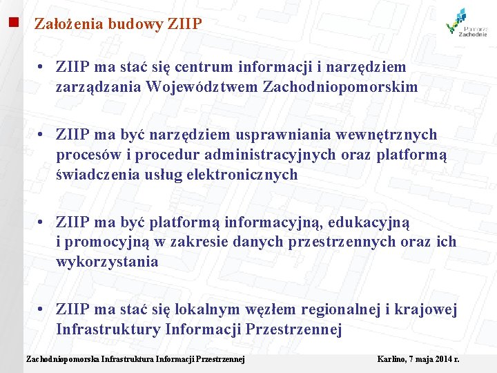 Założenia budowy ZIIP • ZIIP ma stać się centrum informacji i narzędziem zarządzania Województwem