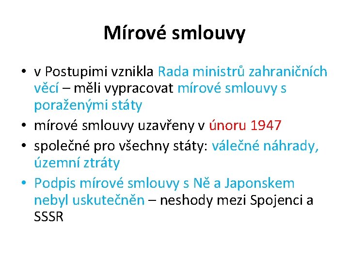 Mírové smlouvy • v Postupimi vznikla Rada ministrů zahraničních věcí – měli vypracovat mírové