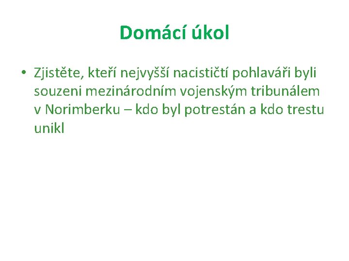 Domácí úkol • Zjistěte, kteří nejvyšší nacističtí pohlaváři byli souzeni mezinárodním vojenským tribunálem v
