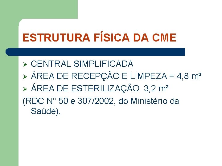 ESTRUTURA FÍSICA DA CME CENTRAL SIMPLIFICADA Ø ÁREA DE RECEPÇÃO E LIMPEZA = 4,