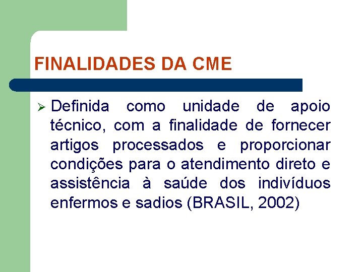 FINALIDADES DA CME Ø Definida como unidade de apoio técnico, com a finalidade de