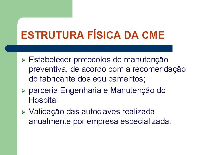 ESTRUTURA FÍSICA DA CME Ø Ø Ø Estabelecer protocolos de manutenção preventiva, de acordo