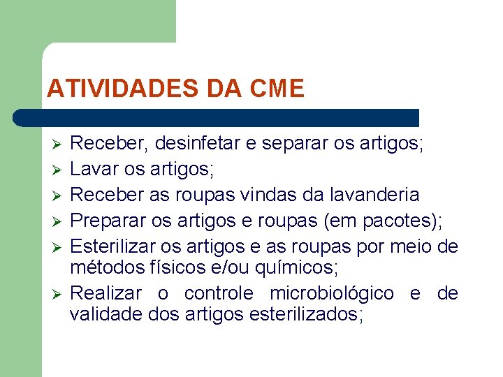 ATIVIDADES DA CME Ø Ø Ø Receber, desinfetar e separar os artigos; Lavar os