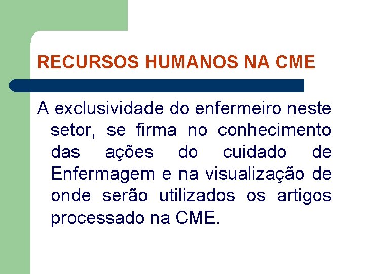 RECURSOS HUMANOS NA CME A exclusividade do enfermeiro neste setor, se firma no conhecimento