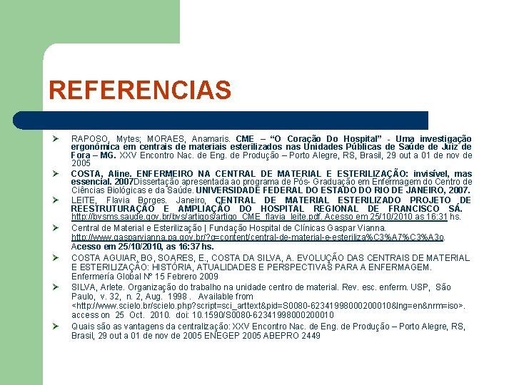 REFERENCIAS Ø Ø Ø Ø RAPOSO, Mytes; MORAES, Anamaris. CME – “O Coração Do