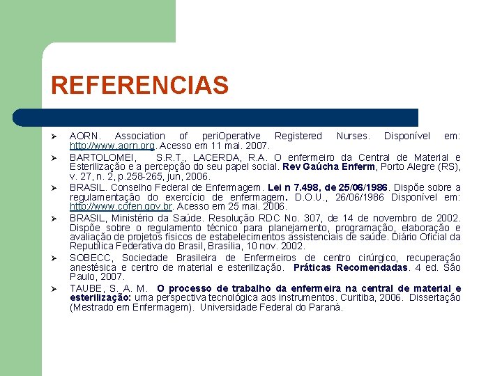 REFERENCIAS Ø Ø Ø AORN. Association of peri. Operative Registered Nurses. Disponível em: http: