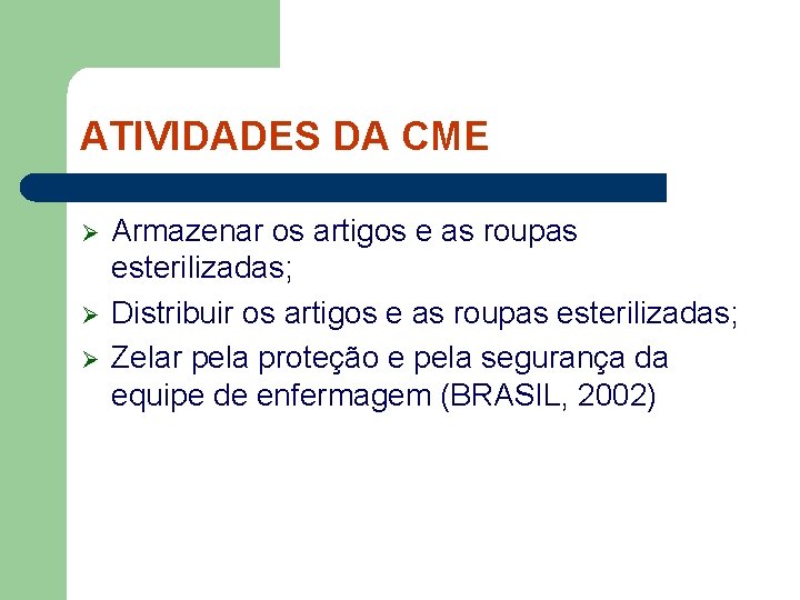 ATIVIDADES DA CME Ø Ø Ø Armazenar os artigos e as roupas esterilizadas; Distribuir