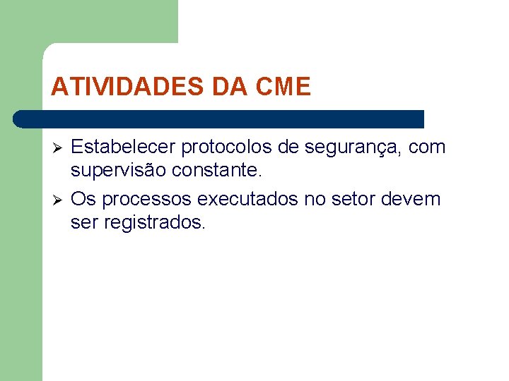 ATIVIDADES DA CME Ø Ø Estabelecer protocolos de segurança, com supervisão constante. Os processos