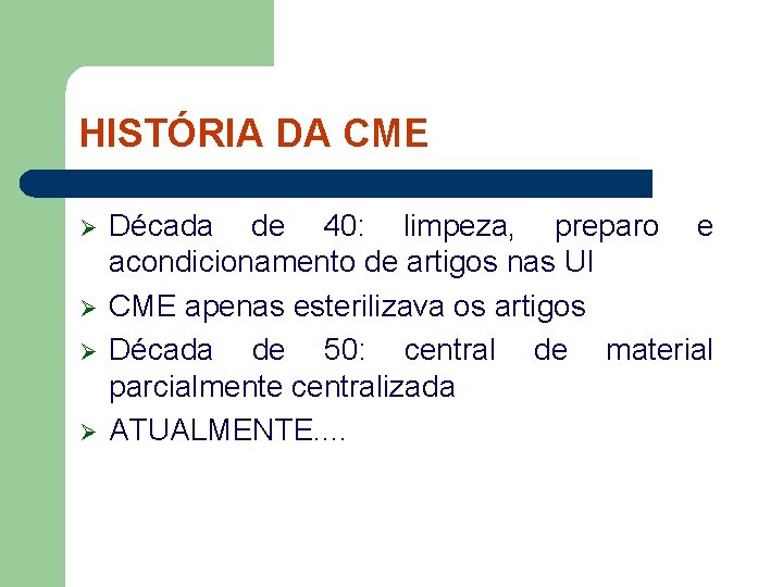 HISTÓRIA DA CME Ø Ø Década de 40: limpeza, preparo e acondicionamento de artigos