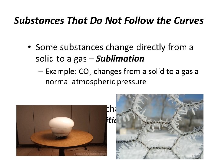 Substances That Do Not Follow the Curves • Some substances change directly from a
