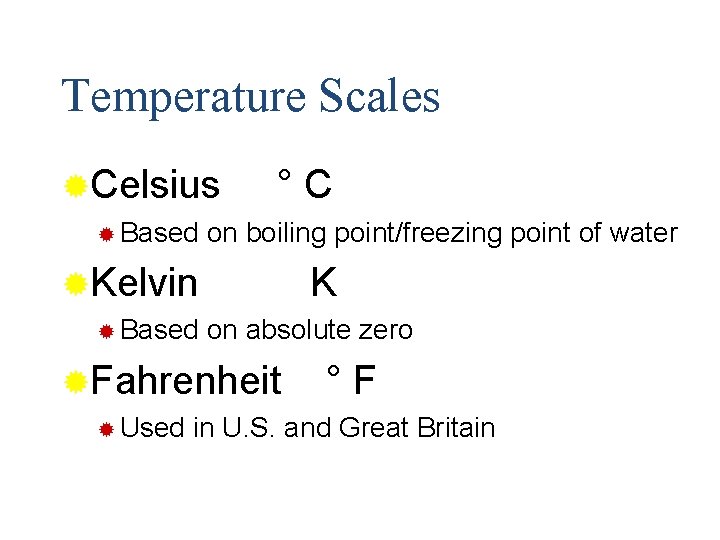 Temperature Scales ®Celsius ® Based °C on boiling point/freezing point of water ®Kelvin ®