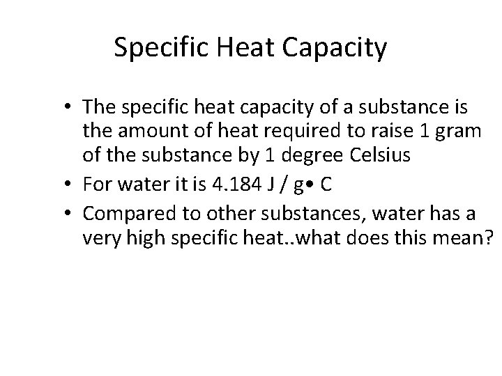 Specific Heat Capacity • The specific heat capacity of a substance is the amount