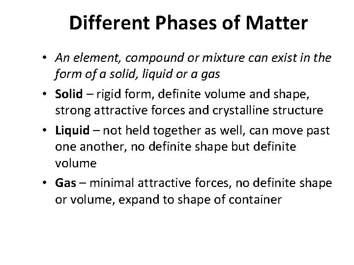 Different Phases of Matter • An element, compound or mixture can exist in the