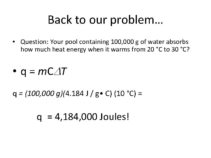 Back to our problem… • Question: Your pool containing 100, 000 g of water