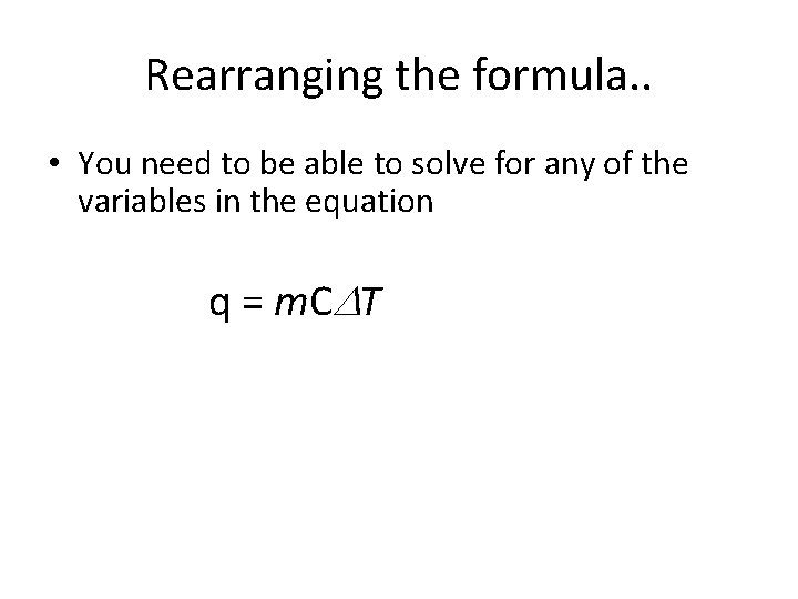 Rearranging the formula. . • You need to be able to solve for any