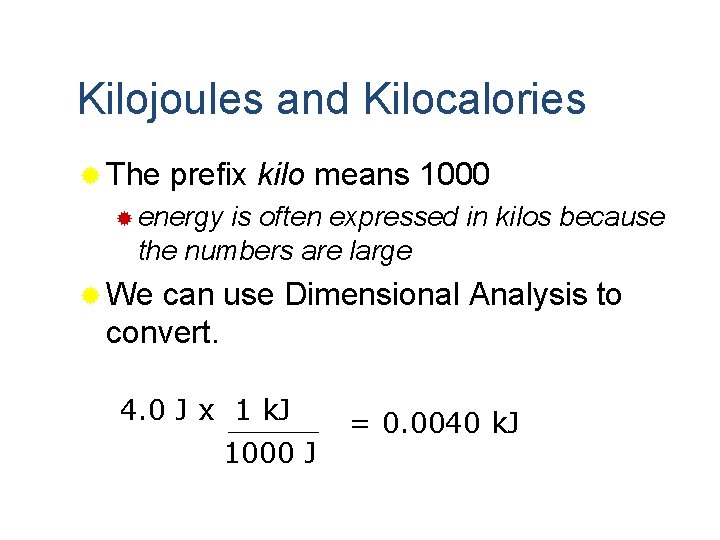 Kilojoules and Kilocalories ® The prefix kilo means 1000 ® energy is often expressed