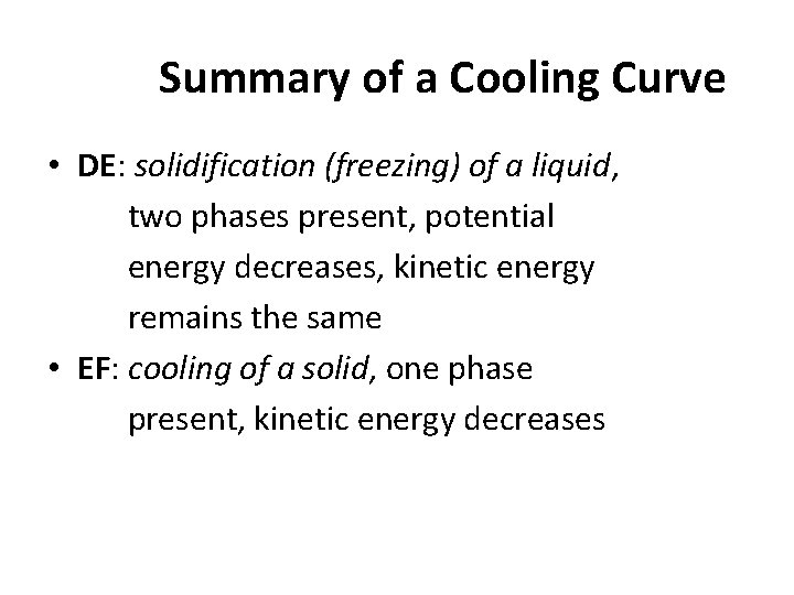 Summary of a Cooling Curve • DE: solidification (freezing) of a liquid, two phases
