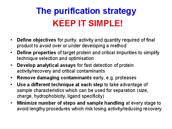 The purification strategy KEEP IT SIMPLE! • Define objectives for purity, activity and quantity