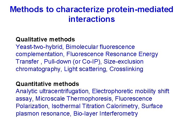 Methods to characterize protein-mediated interactions Qualitative methods Yeast-two-hybrid, Bimolecular fluorescence complementation, Fluorescence Resonance Energy