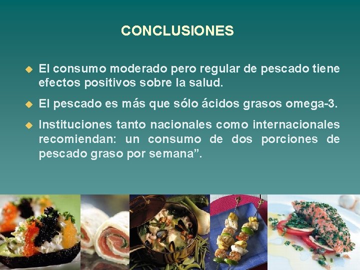 CONCLUSIONES u El consumo moderado pero regular de pescado tiene efectos positivos sobre la