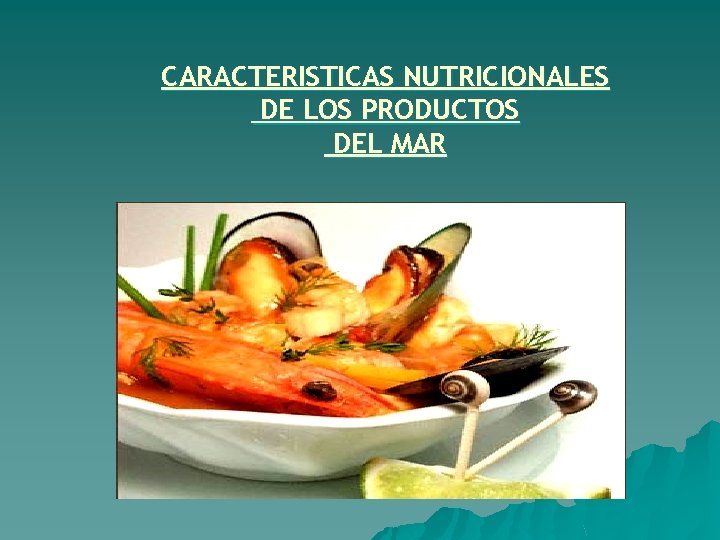 CARACTERISTICAS NUTRICIONALES DE LOS PRODUCTOS DEL MAR 