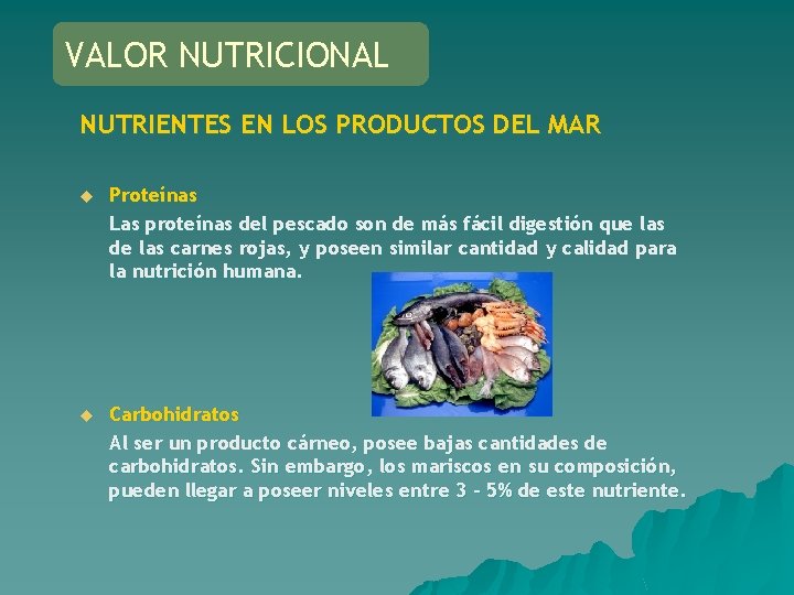 VALOR NUTRICIONAL NUTRIENTES EN LOS PRODUCTOS DEL MAR u Proteínas Las proteínas del pescado