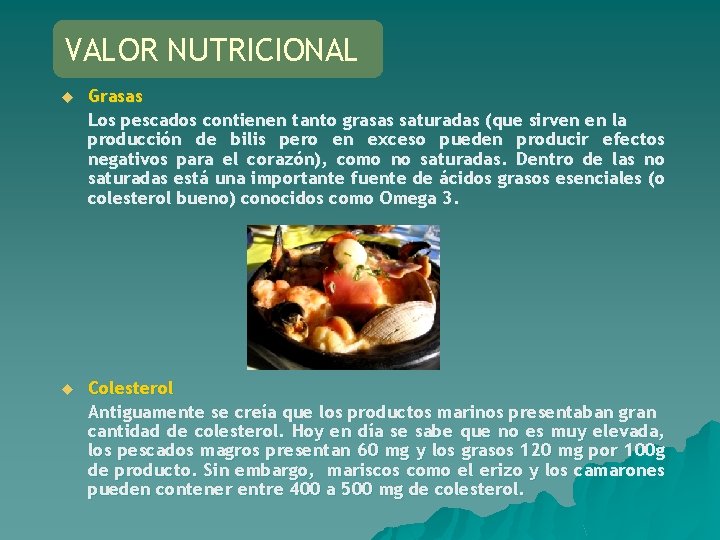 VALOR NUTRICIONAL u Grasas Los pescados contienen tanto grasas saturadas (que sirven en la