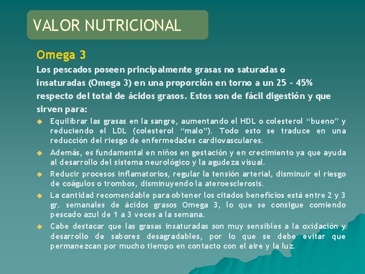 VALOR NUTRICIONAL Omega 3 Los pescados poseen principalmente grasas no saturadas o insaturadas (Omega