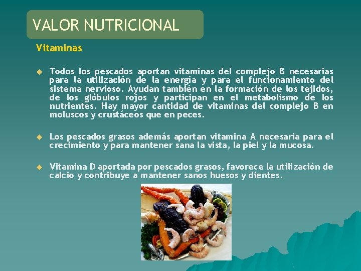 VALOR NUTRICIONAL Vitaminas u Todos los pescados aportan vitaminas del complejo B necesarias para