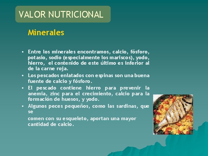 VALOR NUTRICIONAL Minerales • Entre los minerales encontramos, calcio, fósforo, potasio, sodio (especialmente los