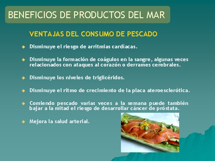 BENEFICIOS DE PRODUCTOS DEL MAR VENTAJAS DEL CONSUMO DE PESCADO u Disminuye el riesgo