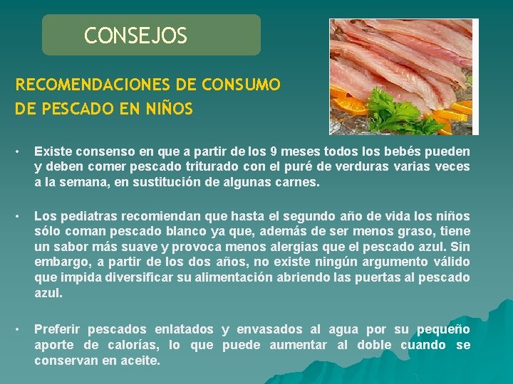 CONSEJOS RECOMENDACIONES DE CONSUMO DE PESCADO EN NIÑOS • Existe consenso en que a